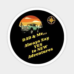 Dad & Me Always say YES to New Adventures Magnet